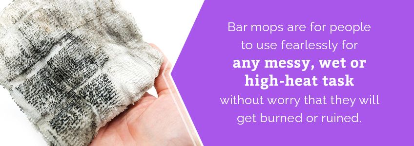 Bar mops are perfect for cleaning up any messy, high-heat task.