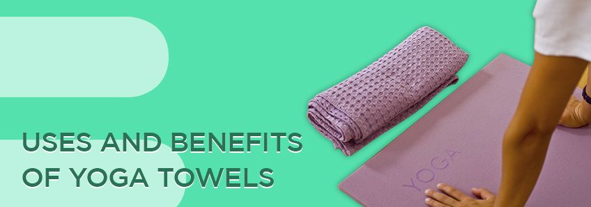 Uses & Benefits of Yoga Towels