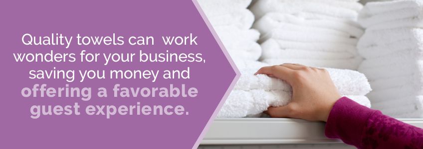 Quality towels can do wonders for your business.