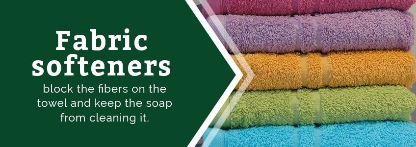 Fabric softeners block the fibers on the towel and keep the soap from cleaning it.