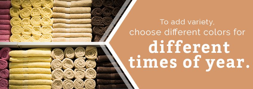 Try different towel colors throughout the year.